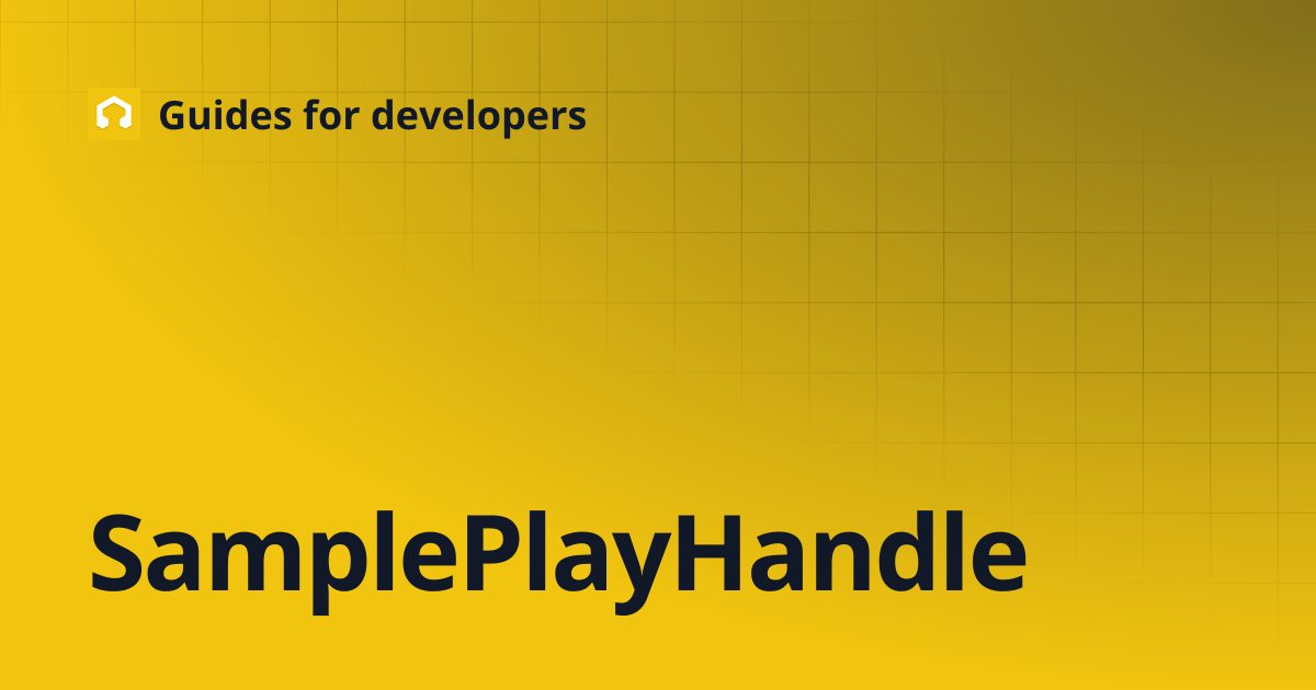 SamplePlayHandle | Guides for developers